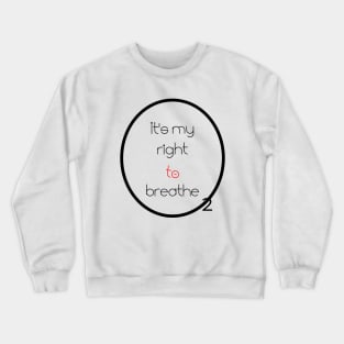 It's my right to breathe T-shirt Crewneck Sweatshirt